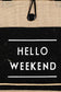 Fame Hello Weekend Burlap Tote BagA stunning must have tote bag that is designed with a hello weekend burlap tote bag design. Perfect as a gift for a loved one!
Bag size: Large
Material: 100% polyestAccessoriesDalilly Designs BoutiqueWeekend Burlap Tote Bag